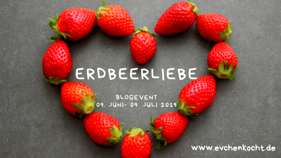Erdbeerliebe Blogevent Evchen kocht Sommer